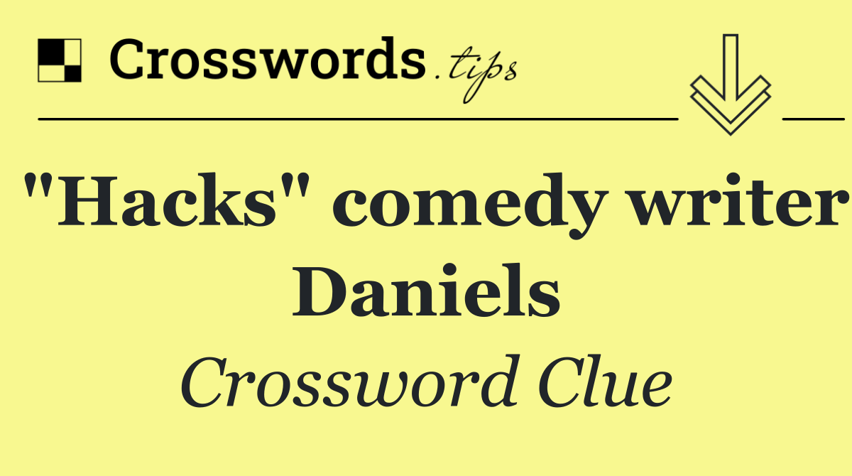 "Hacks" comedy writer Daniels