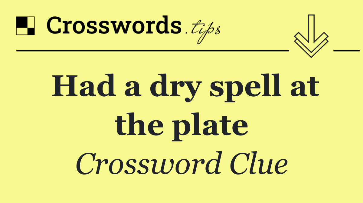 Had a dry spell at the plate