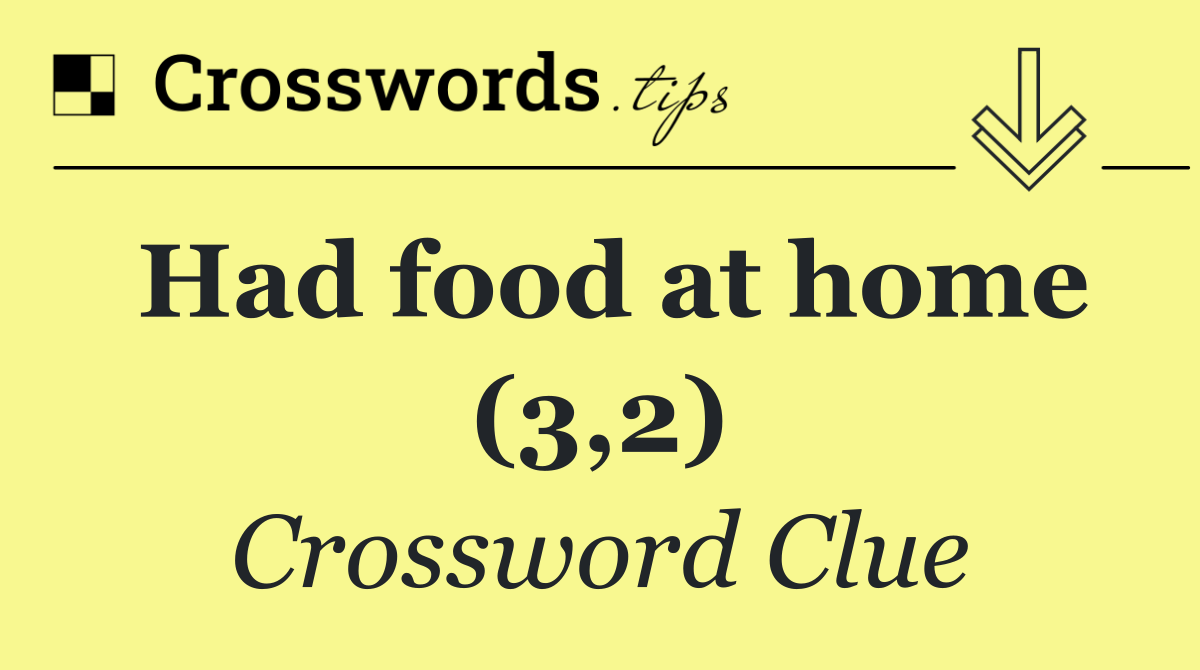 Had food at home (3,2)