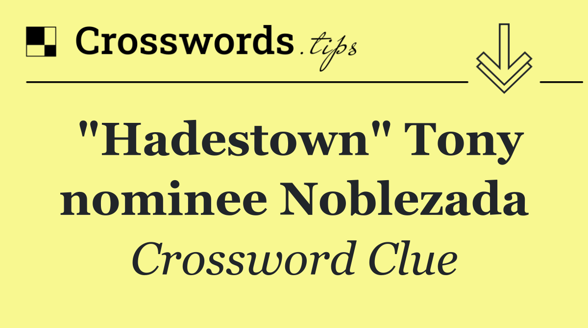 "Hadestown" Tony nominee Noblezada