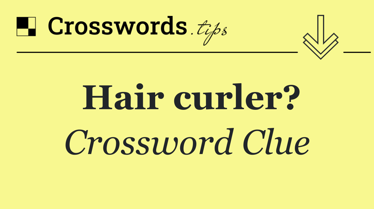 Hair curler?