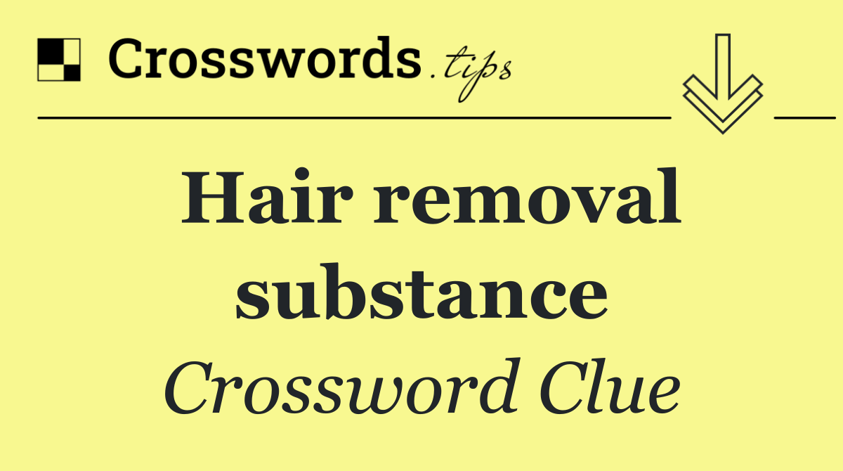 Hair removal substance
