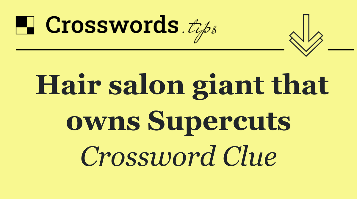 Hair salon giant that owns Supercuts