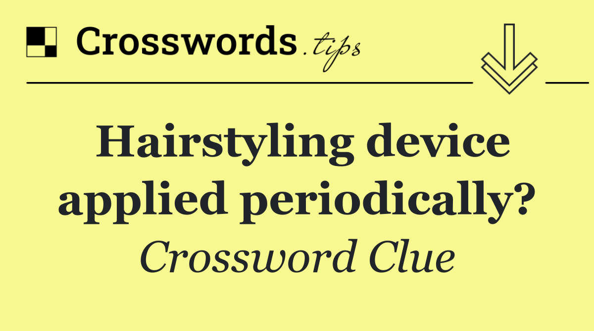 Hairstyling device applied periodically?