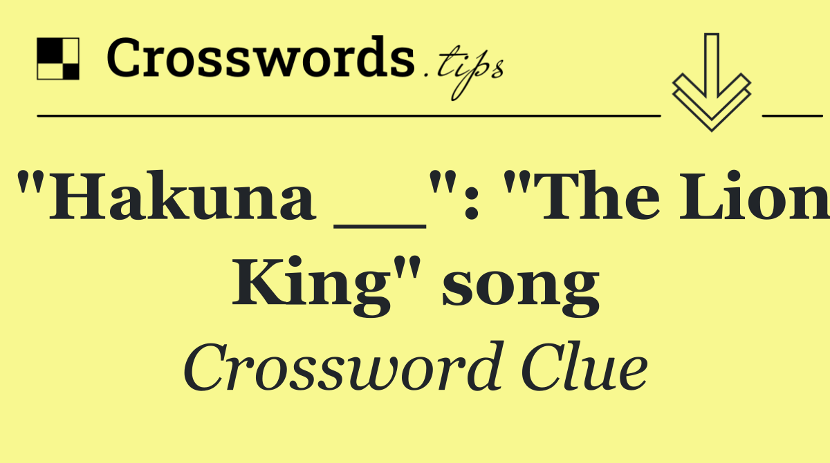 "Hakuna __": "The Lion King" song