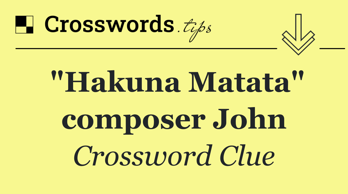 "Hakuna Matata" composer John