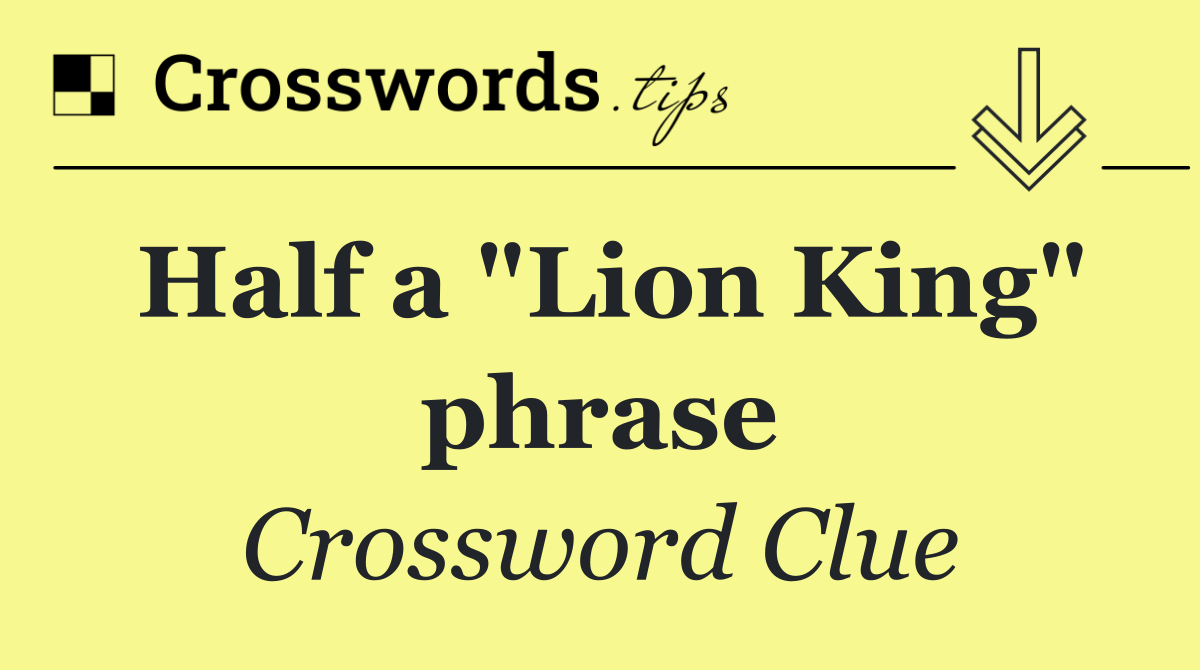 Half a "Lion King" phrase