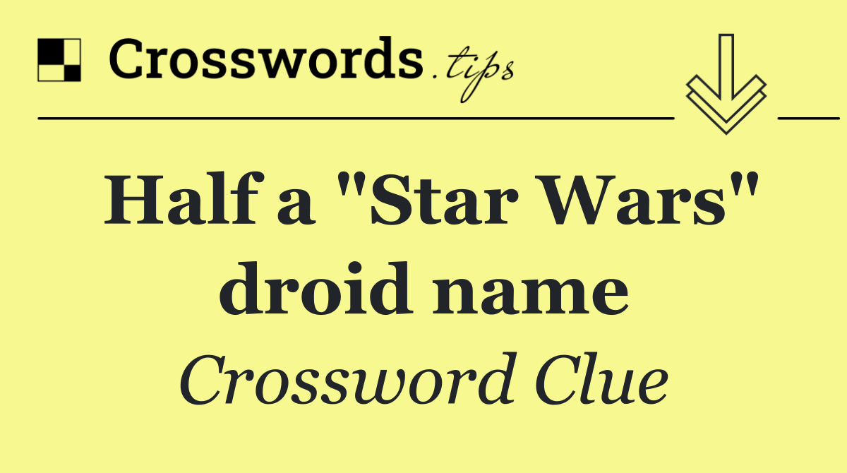 Half a "Star Wars" droid name