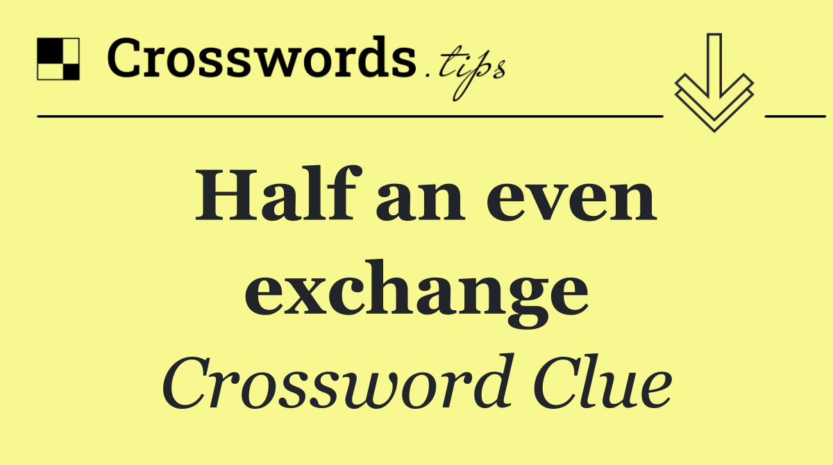 Half an even exchange