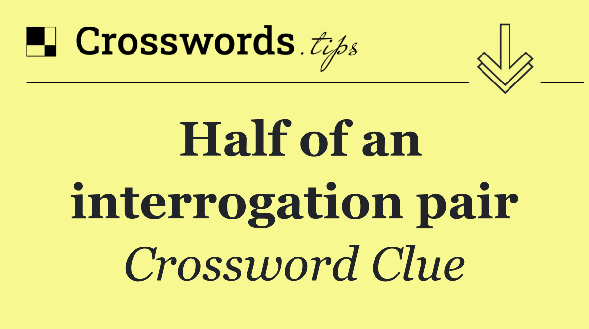 Half of an interrogation pair