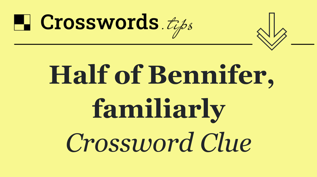 Half of Bennifer, familiarly