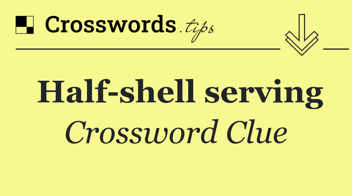 Half shell serving