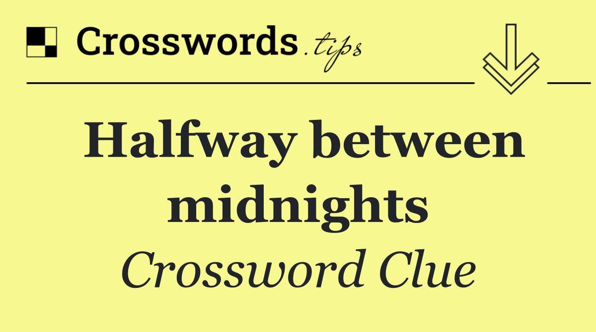 Halfway between midnights