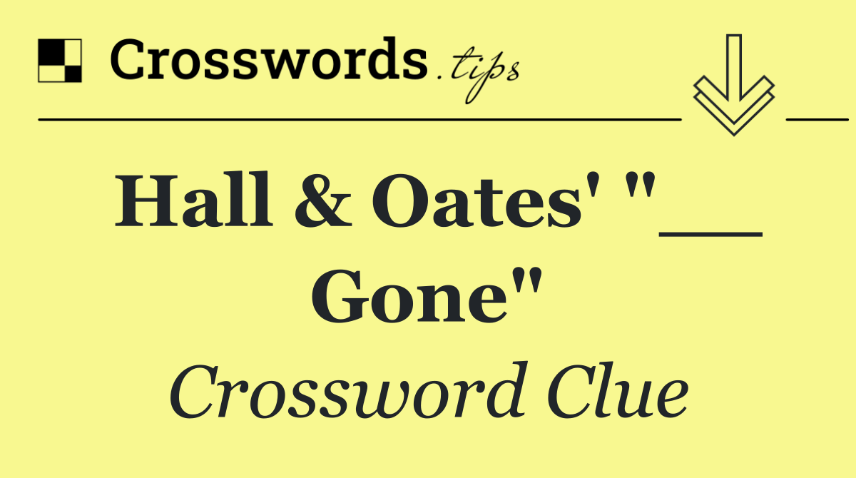 Hall & Oates' "__ Gone"