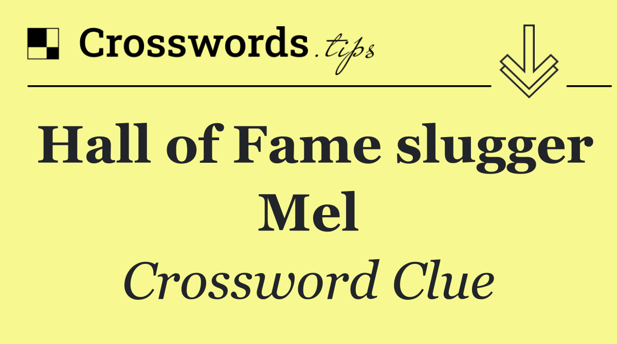 Hall of Fame slugger Mel