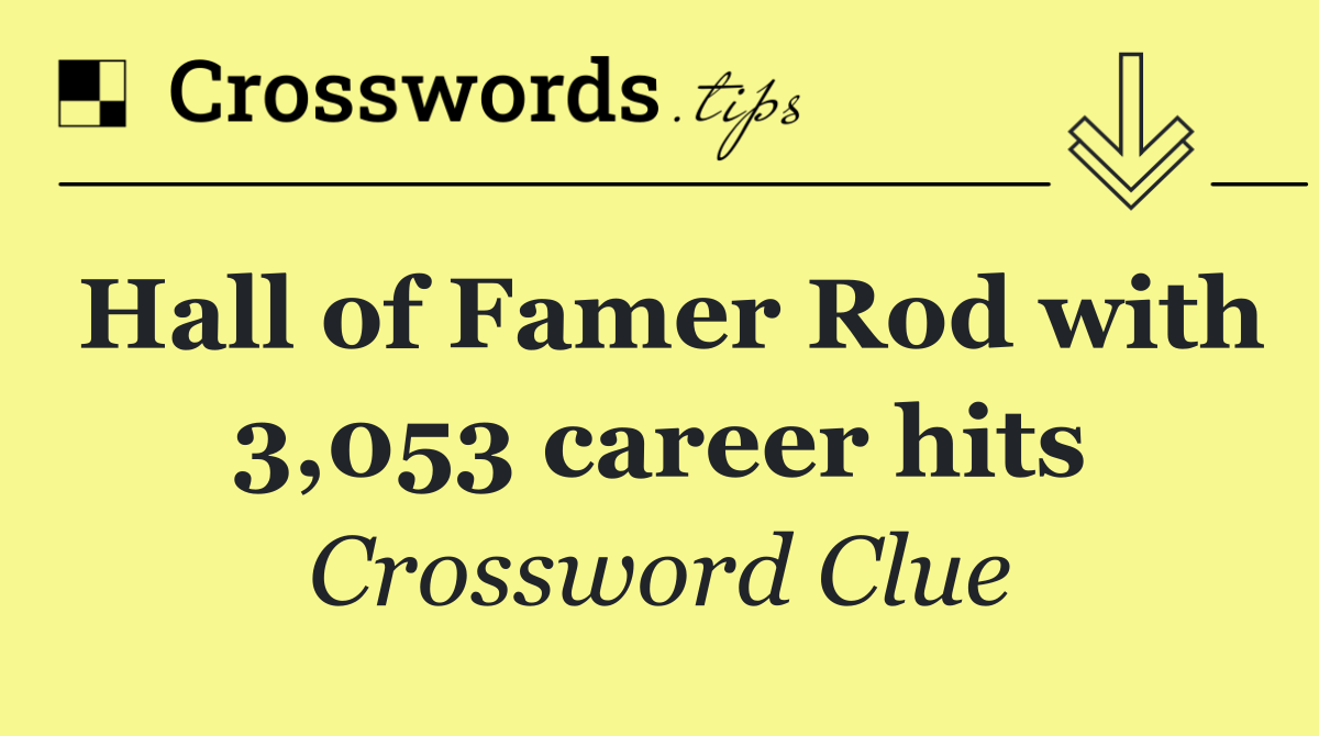 Hall of Famer Rod with 3,053 career hits