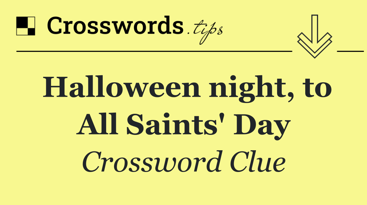 Halloween night, to All Saints' Day