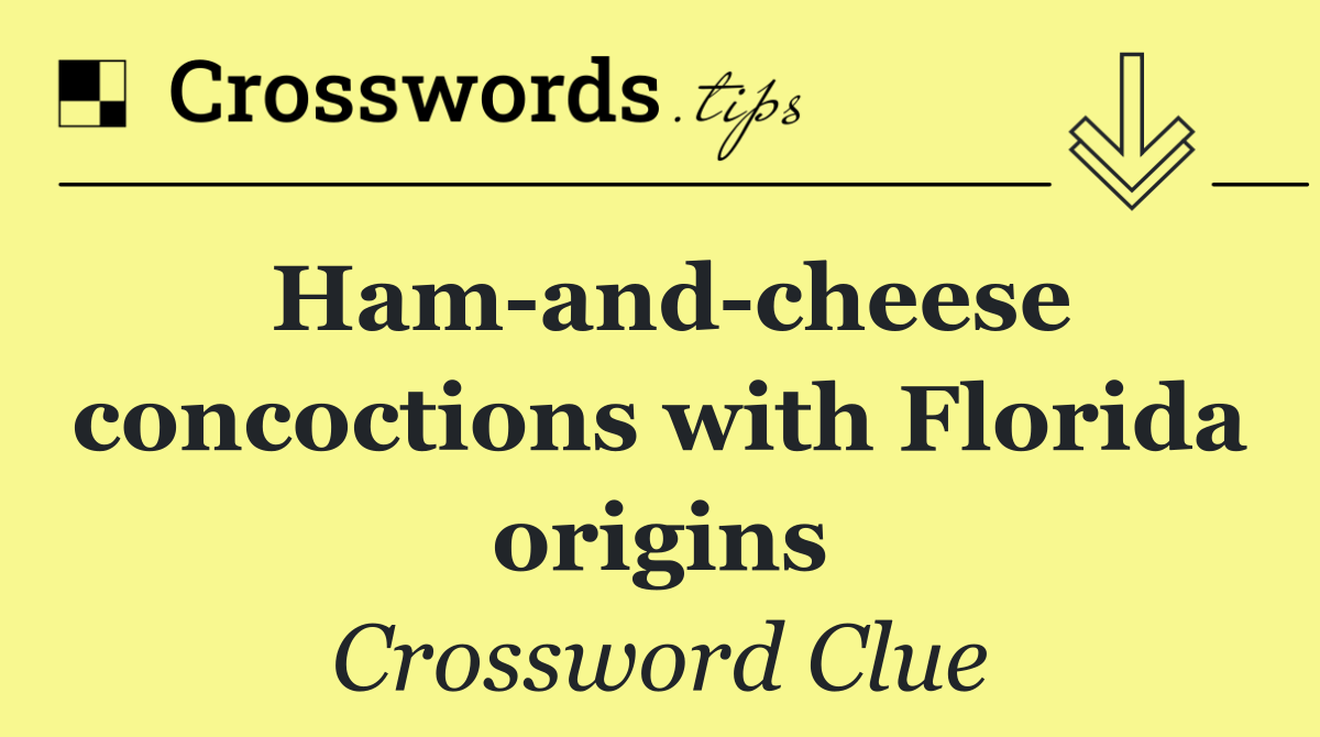 Ham and cheese concoctions with Florida origins