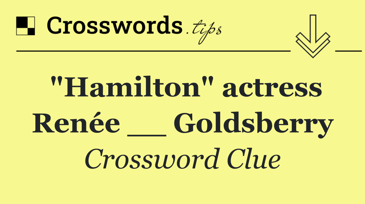"Hamilton" actress Renée __ Goldsberry