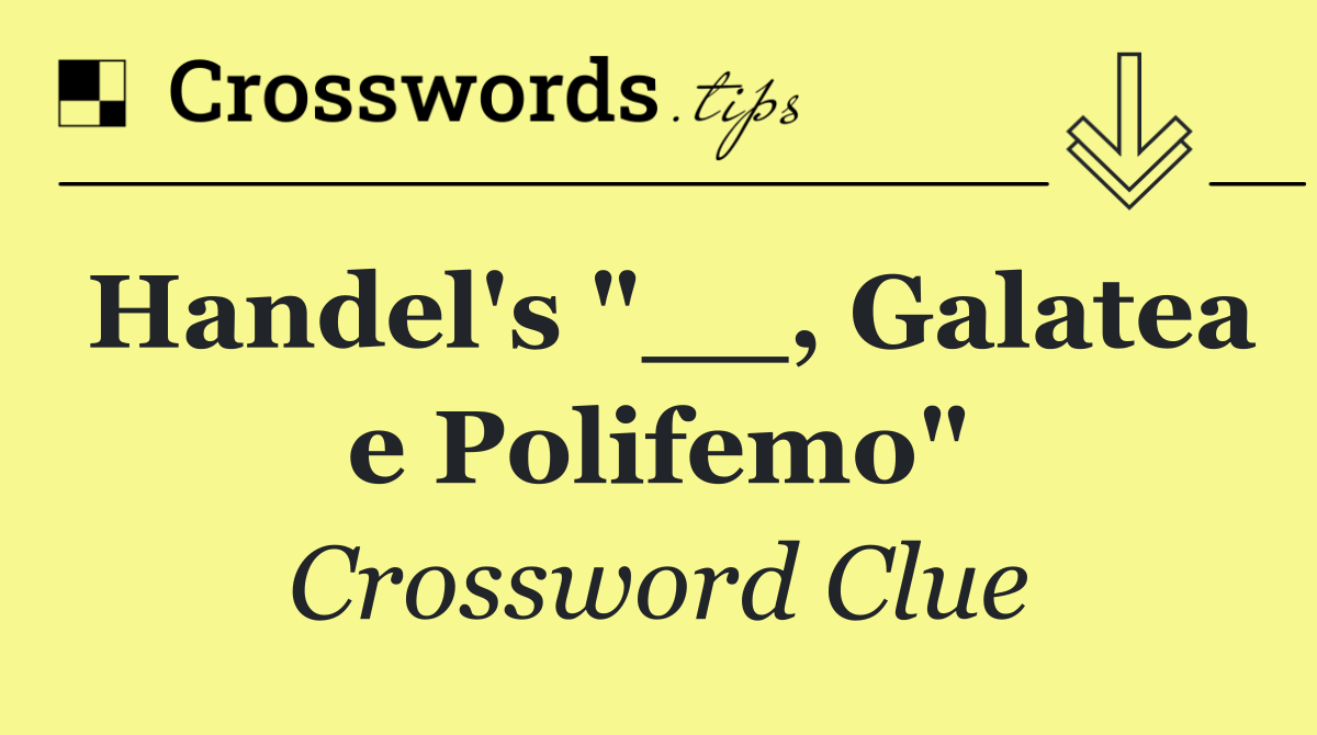 Handel's "__, Galatea e Polifemo"