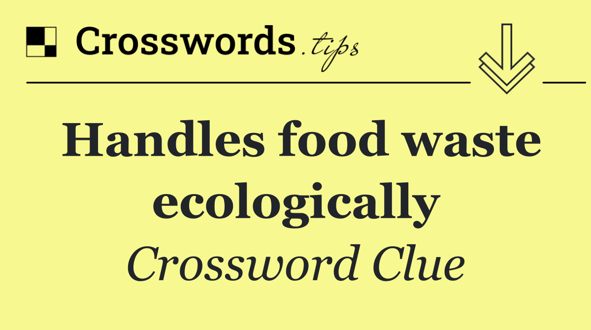 Handles food waste ecologically