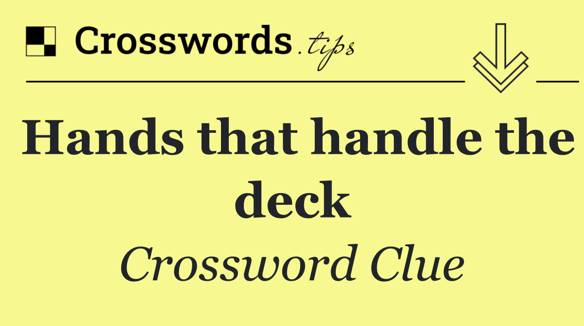 Hands that handle the deck