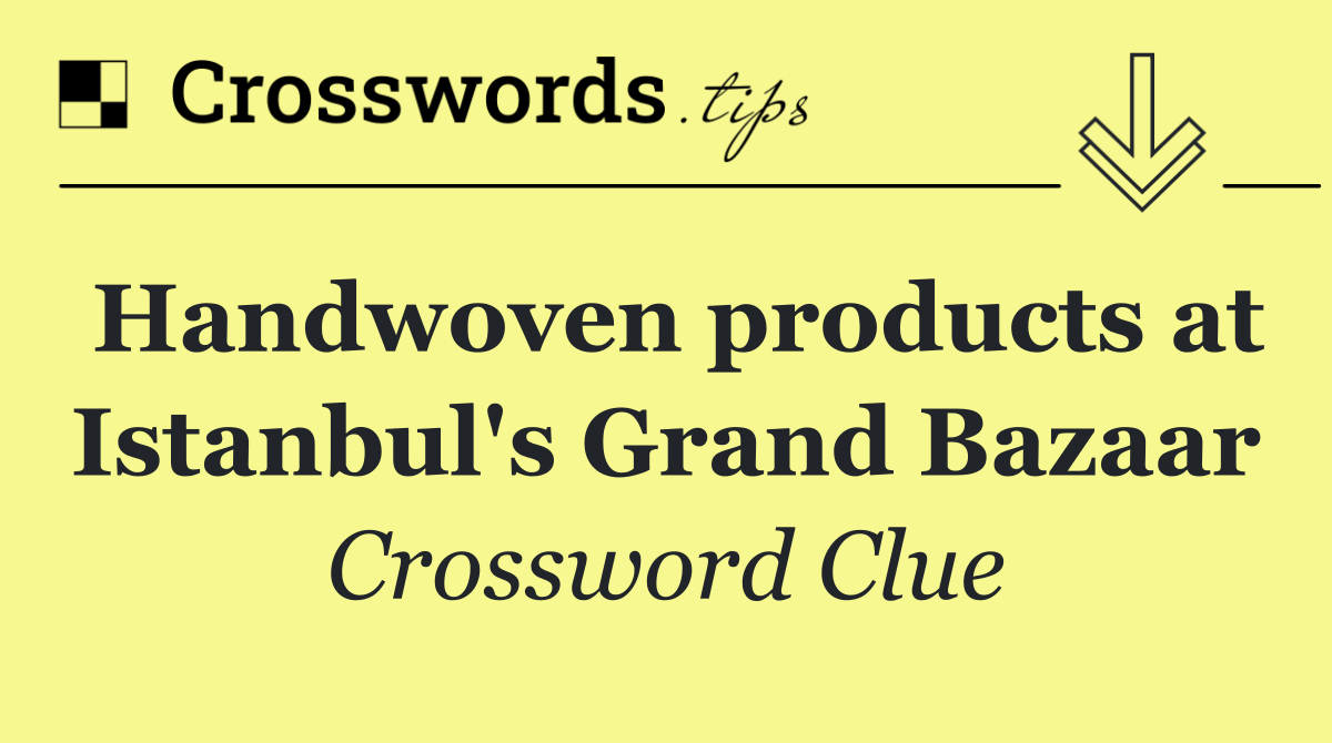 Handwoven products at Istanbul's Grand Bazaar