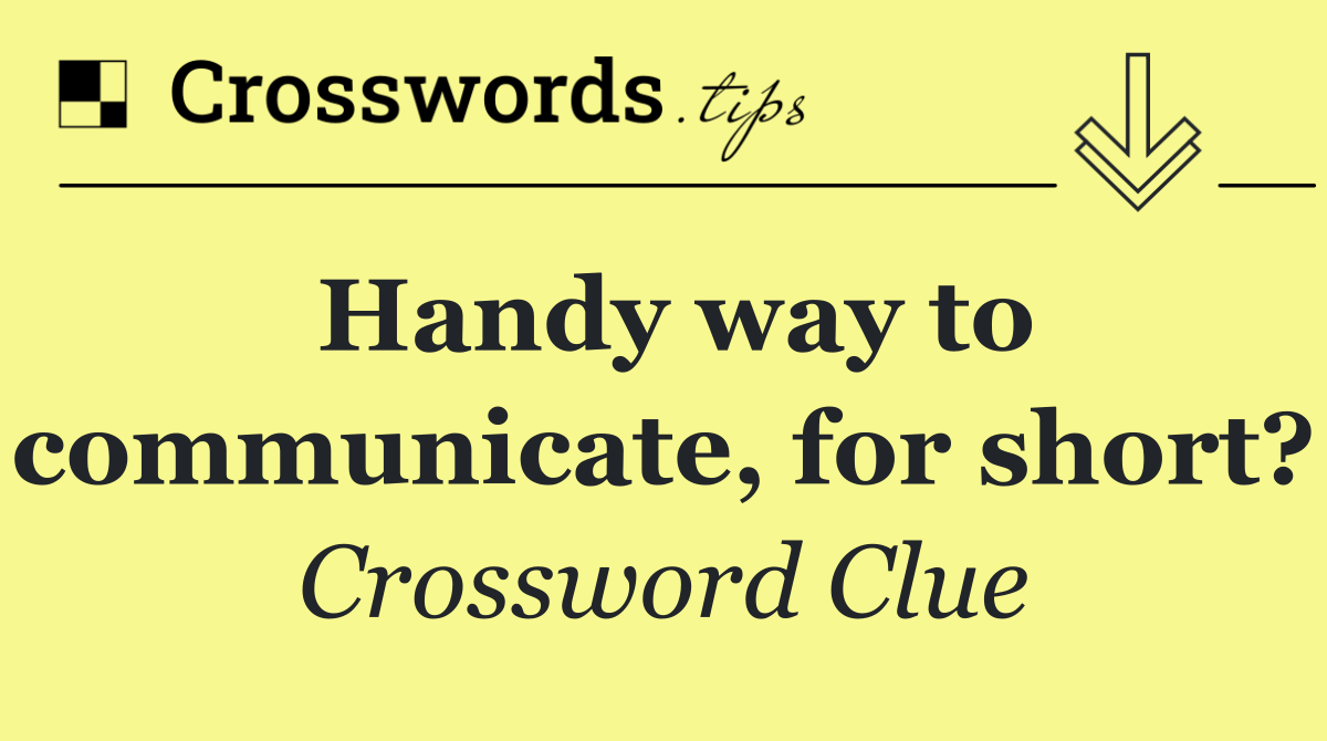 Handy way to communicate, for short?