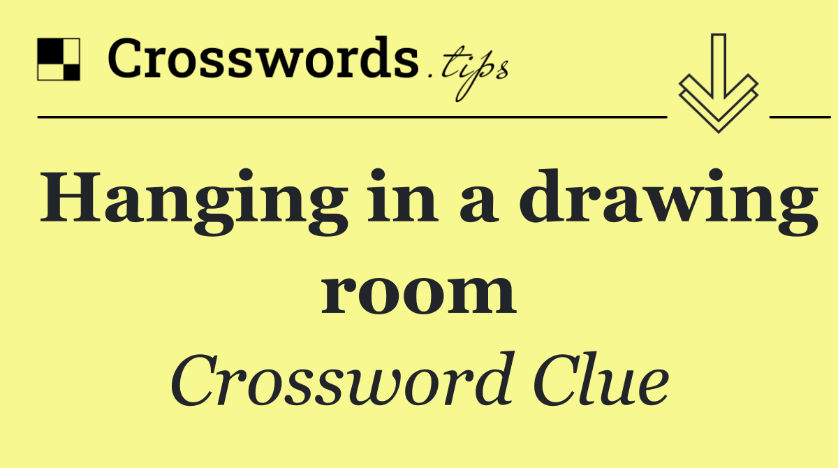 Hanging in a drawing room