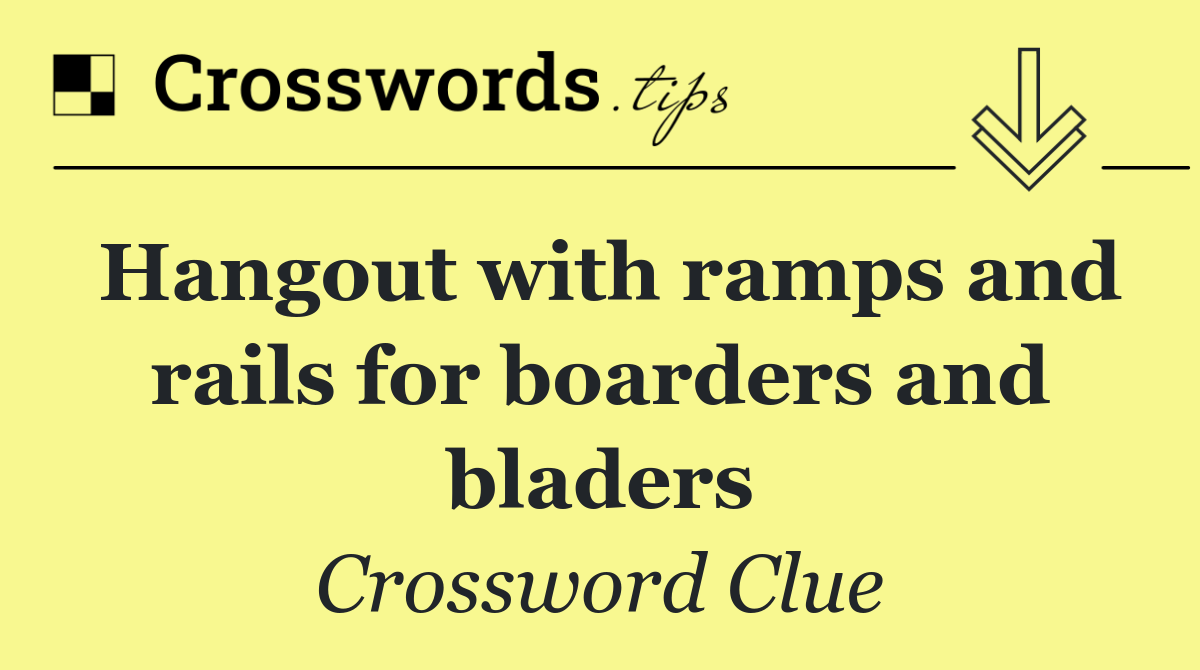 Hangout with ramps and rails for boarders and bladers