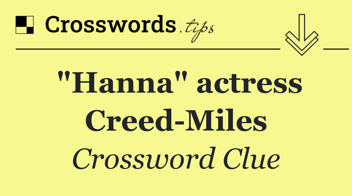 "Hanna" actress Creed Miles