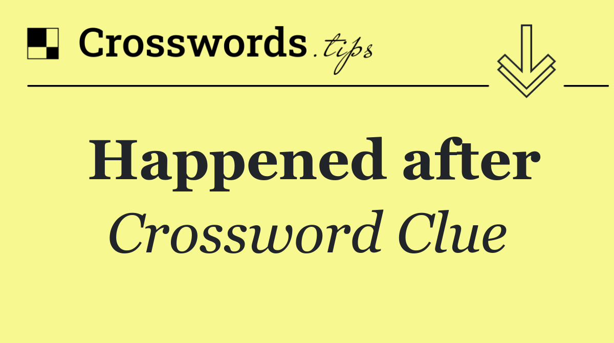 Happened after