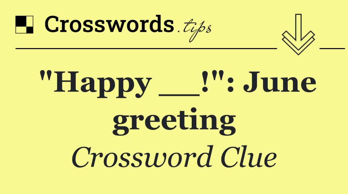 "Happy __!": June greeting
