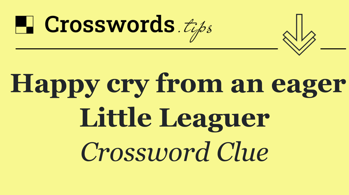 Happy cry from an eager Little Leaguer