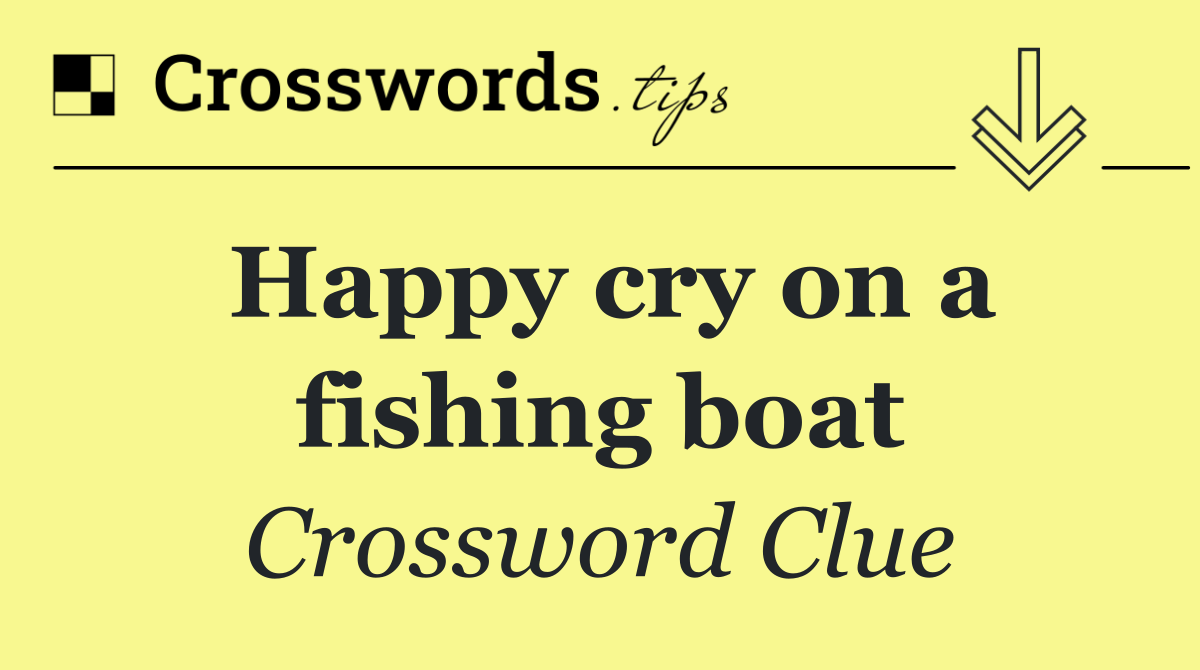Happy cry on a fishing boat