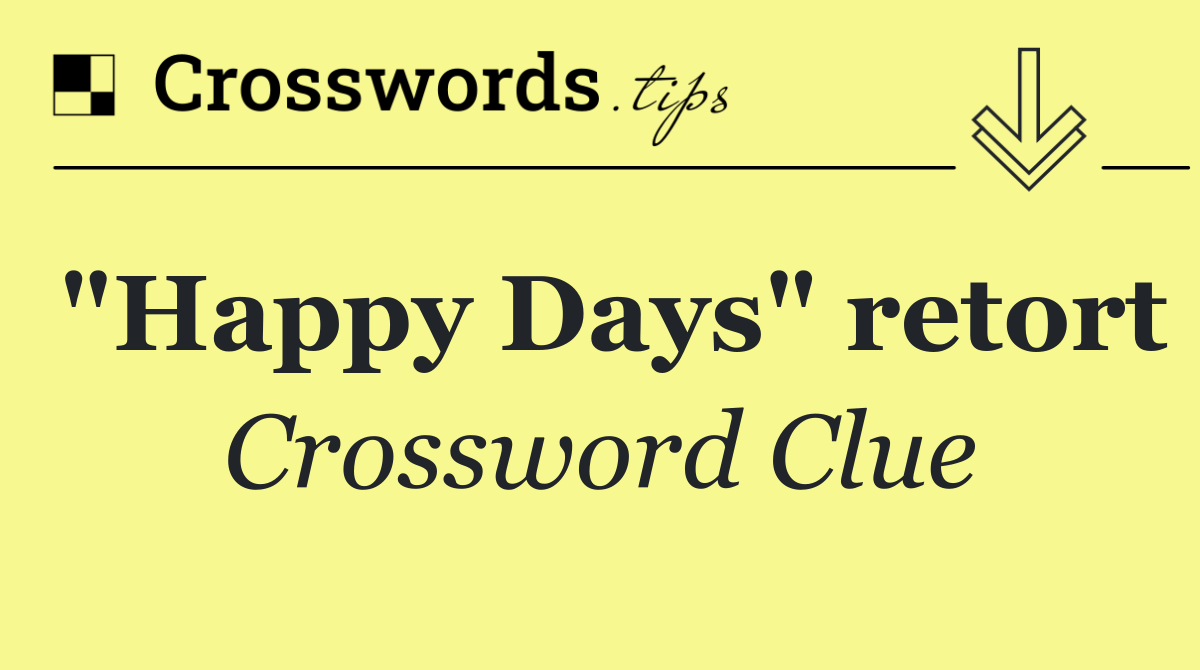 "Happy Days" retort
