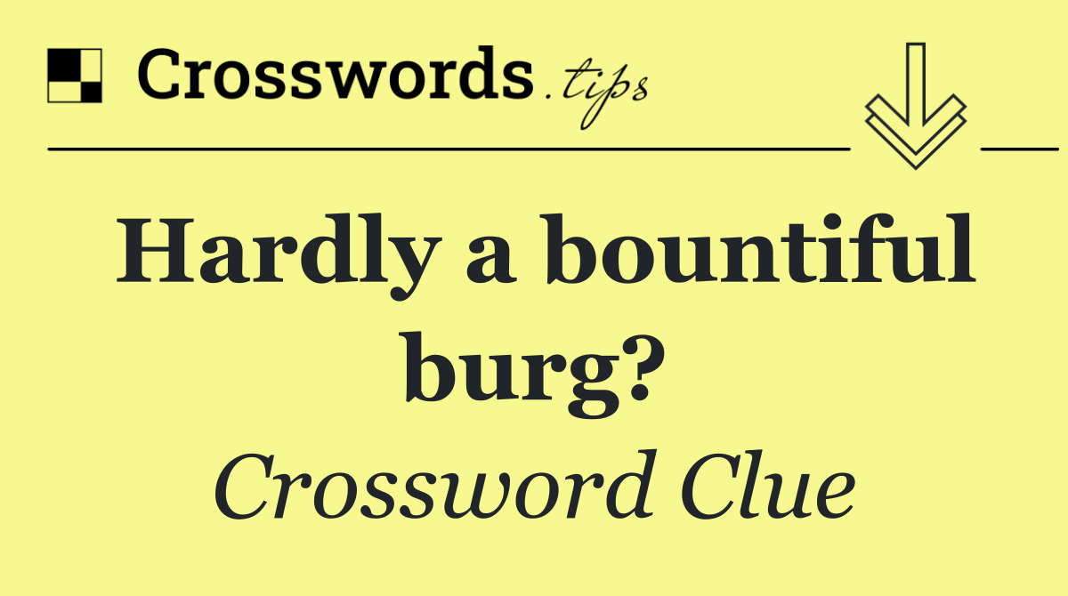 Hardly a bountiful burg?