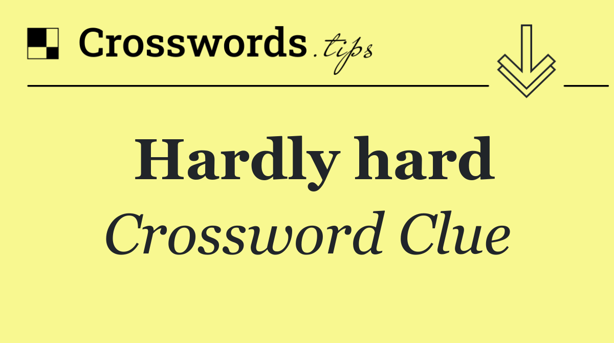 Hardly hard