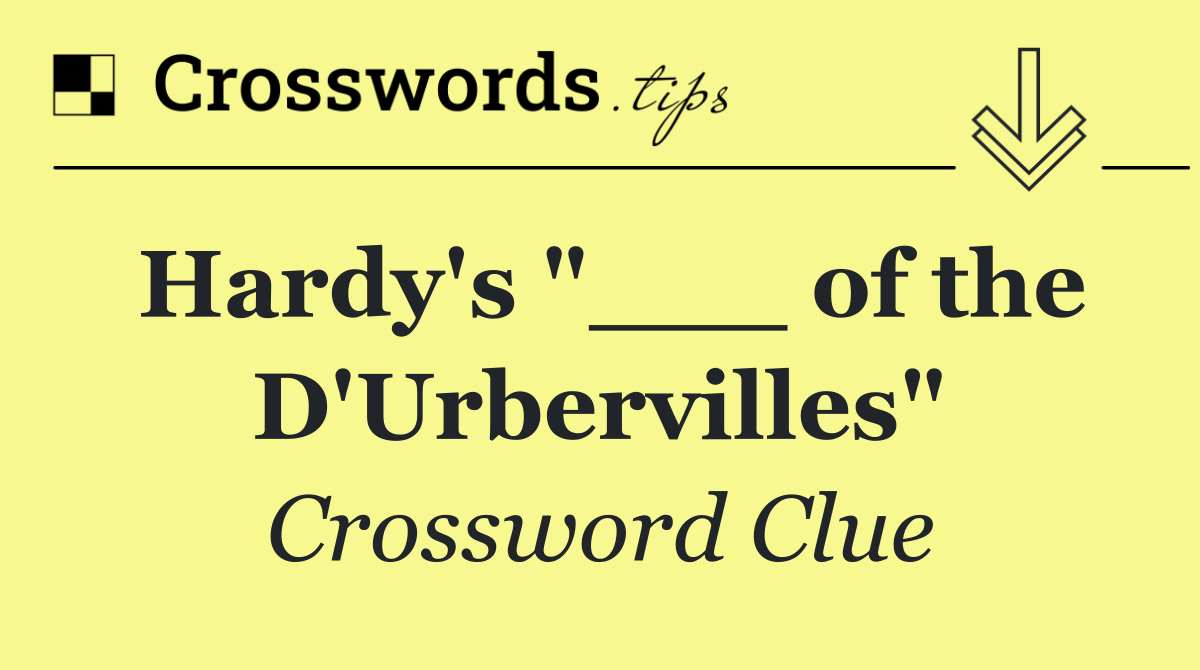Hardy's "___ of the D'Urbervilles"