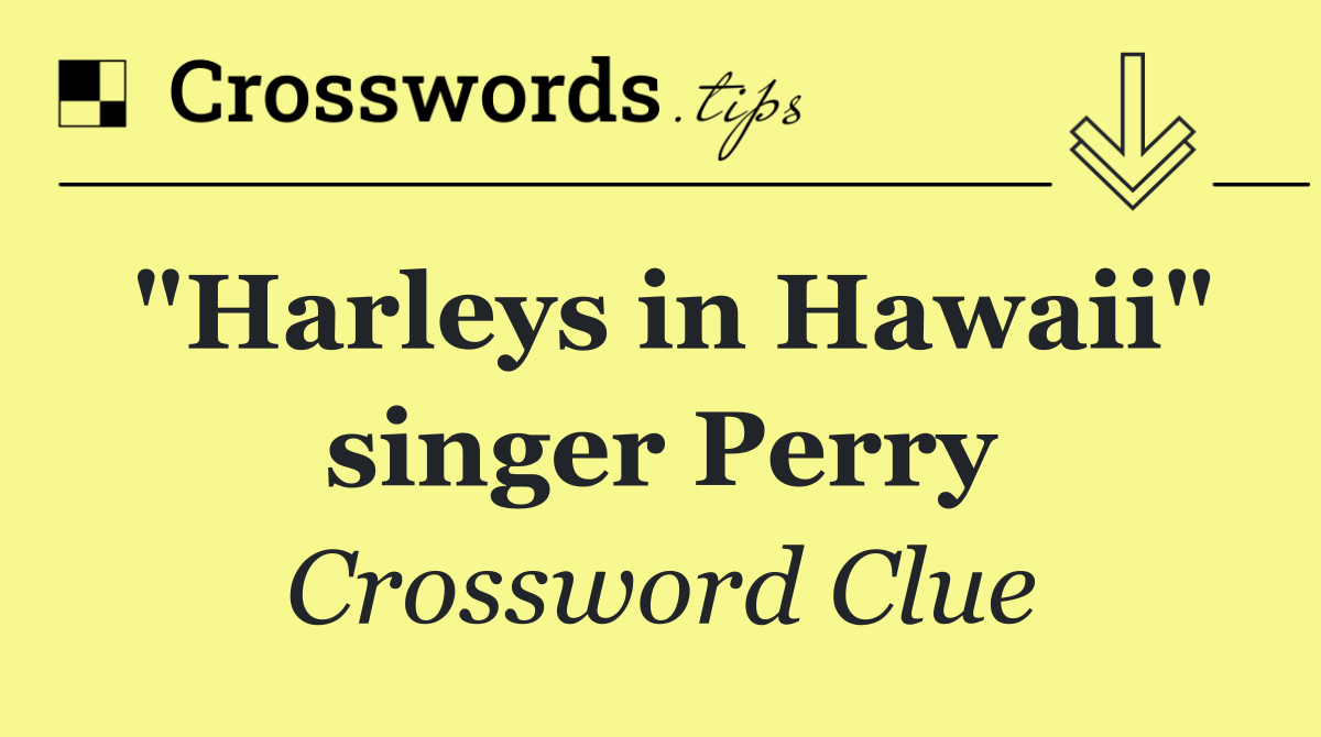 "Harleys in Hawaii" singer Perry