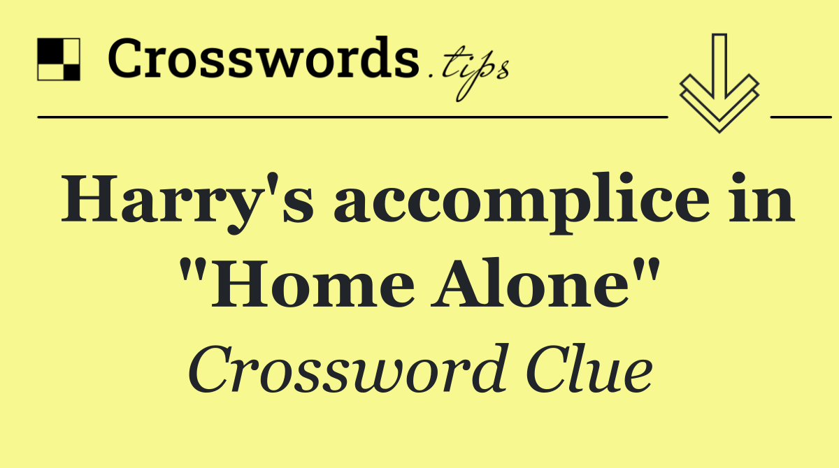 Harry's accomplice in "Home Alone"