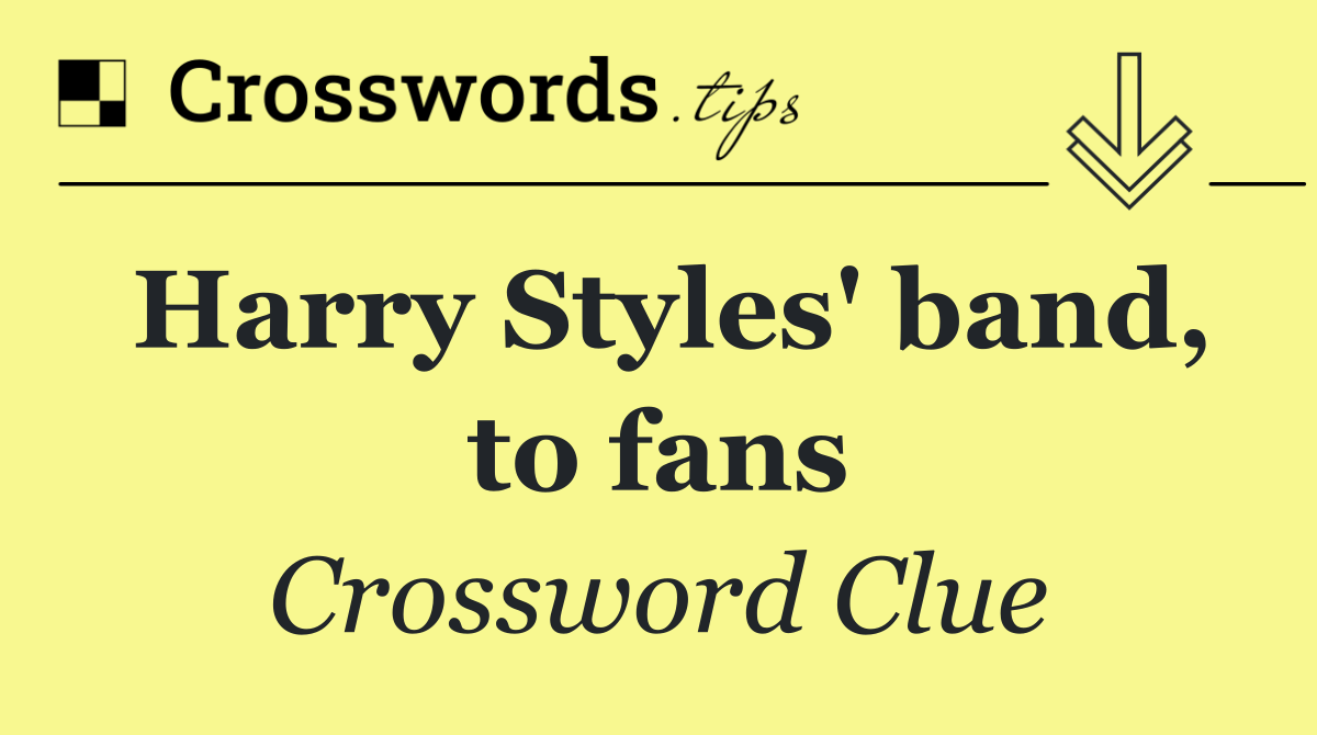Harry Styles' band, to fans