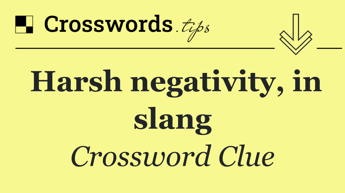 Harsh negativity, in slang