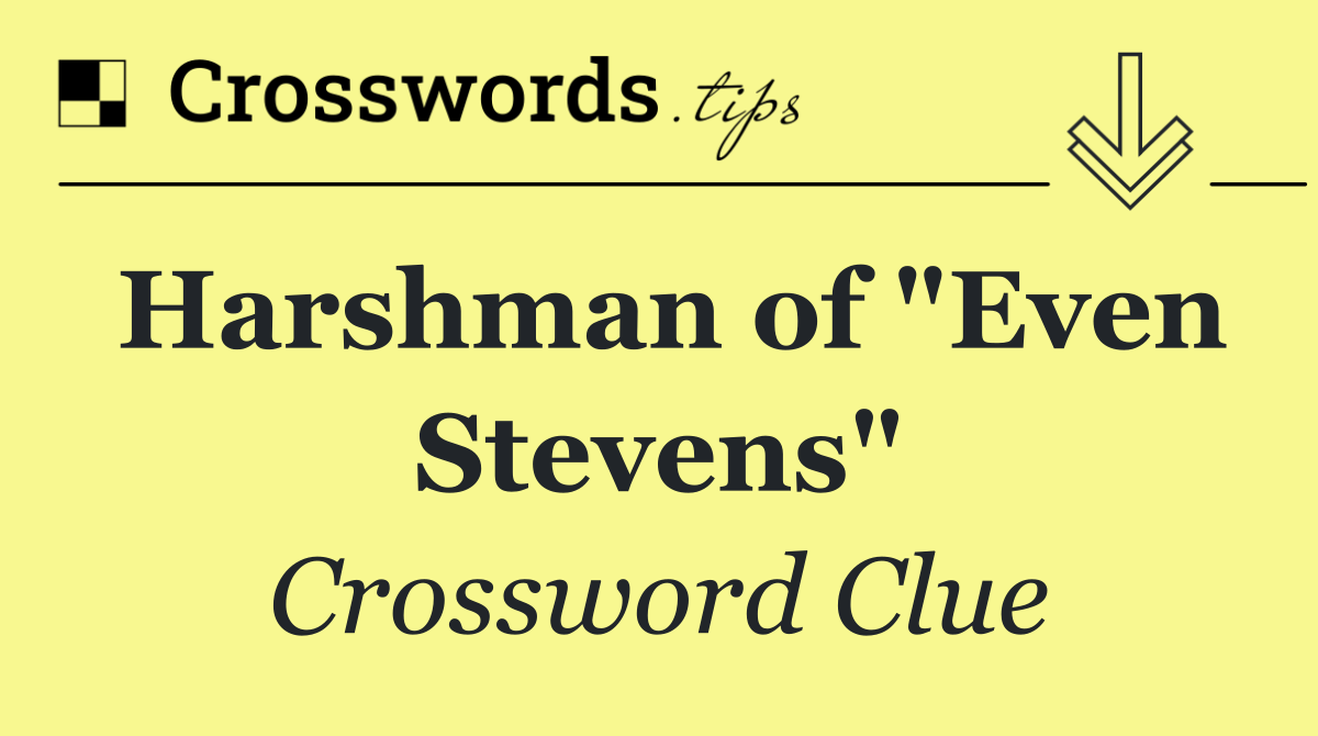Harshman of "Even Stevens"