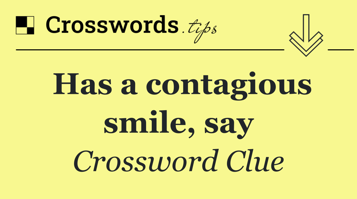 Has a contagious smile, say