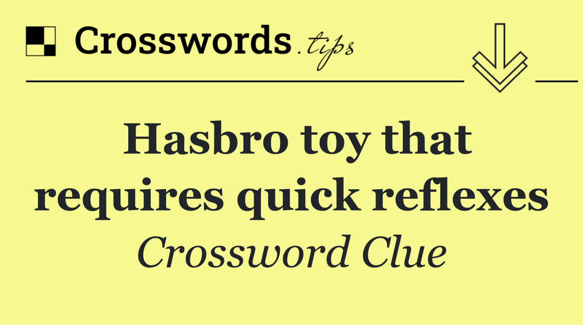 Hasbro toy that requires quick reflexes
