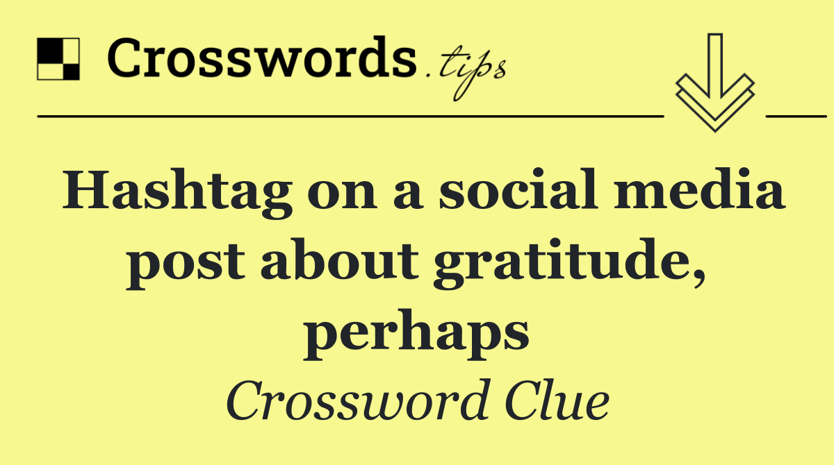 Hashtag on a social media post about gratitude, perhaps