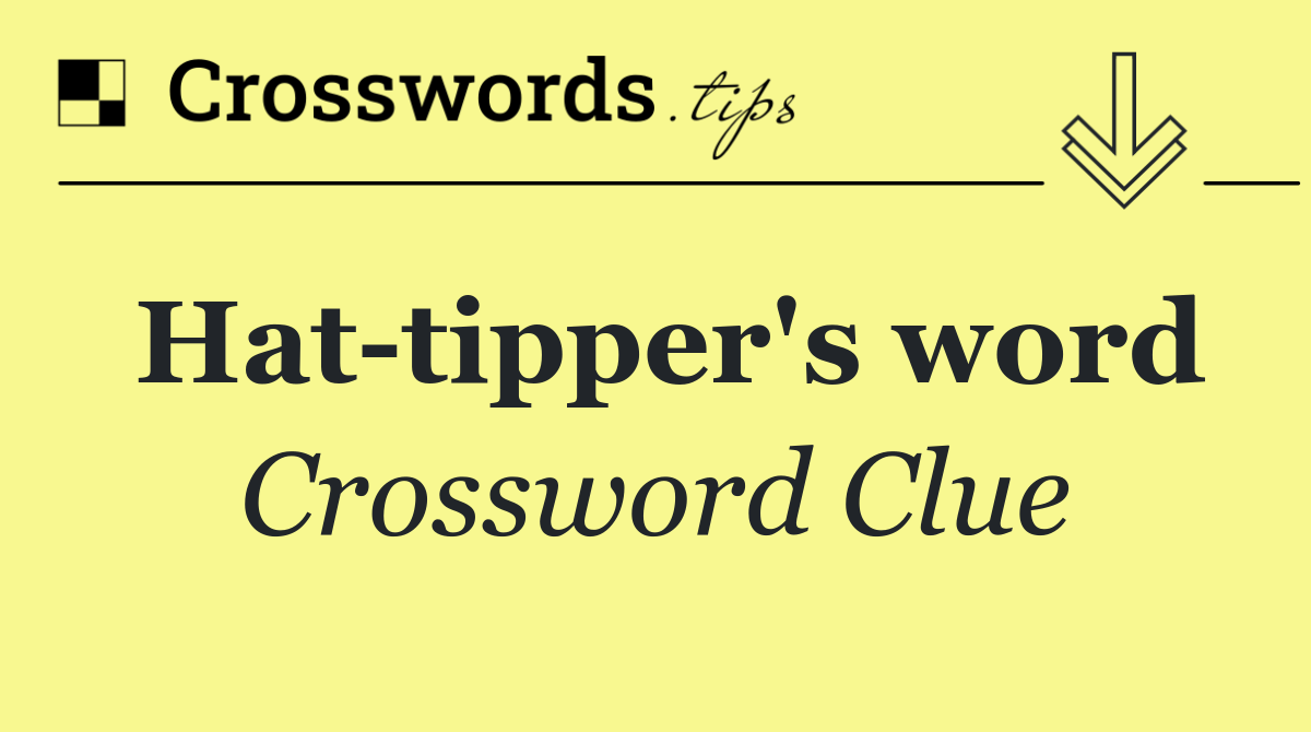Hat tipper's word