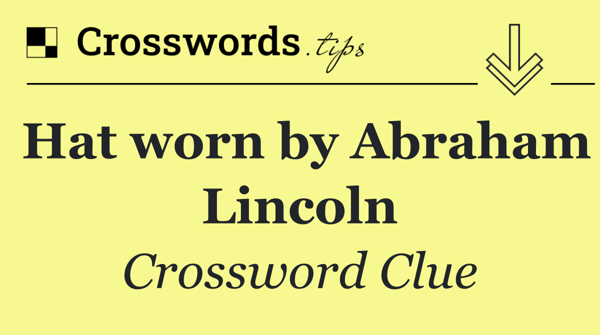 Hat worn by Abraham Lincoln