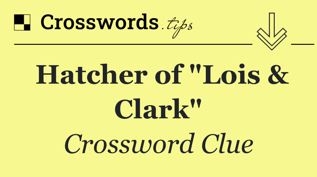 Hatcher of "Lois & Clark"
